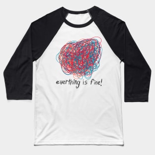 Everything is Fine Baseball T-Shirt